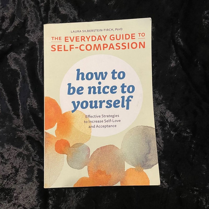 How to Be Nice to Yourself: the Everyday Guide to Self-Compassion