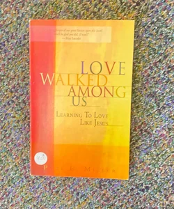 Love Walked among Us