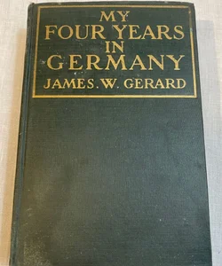 MY FOUR YEARS IN GERMANY by James W. Gerard/1st Ed./HC 1917