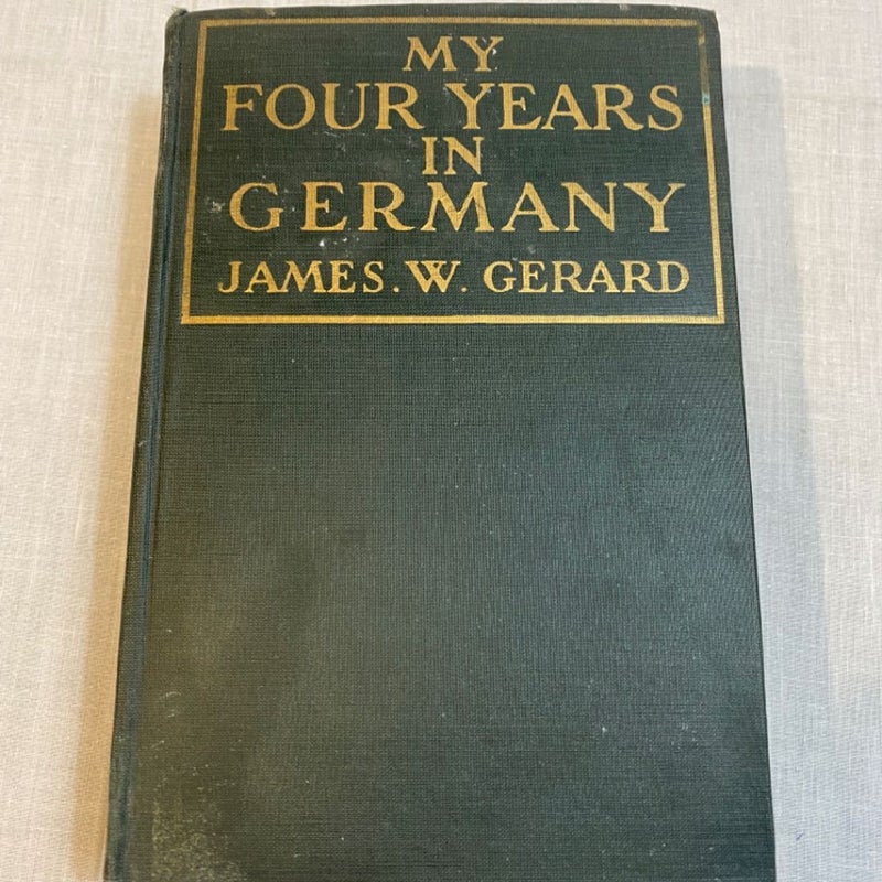 MY FOUR YEARS IN GERMANY by James W. Gerard/1st Ed./HC 1917