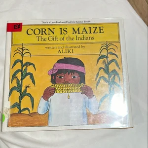 Corn Is Maize: the Gift of the Indians
