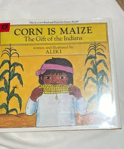 Corn Is Maize: the Gift of the Indians