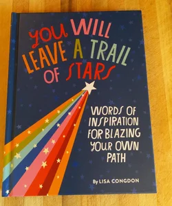You Will Leave a Trail of Stars