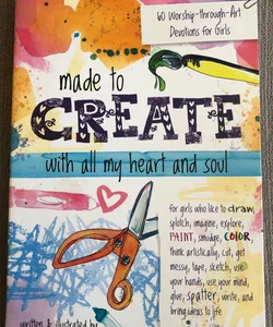 Made to Create with All My Heart and Soul