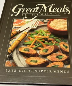 GREAT MEALS IN MINUTES: LATE-NIGHT SUPPER MENUS By Time Life (1985)