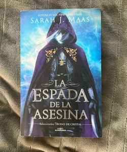 La Espada de la Asesina. Relatos de Trono de Cristal / the Assassin's Blade: the Throne of Glass Novellas