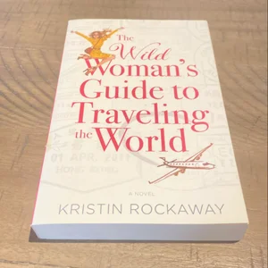 The Wild Woman's Guide to Traveling the World