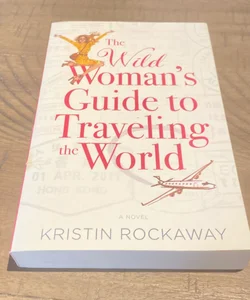 The Wild Woman's Guide to Traveling the World