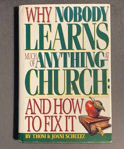 Why Nobody Learns Much of Anything at Church