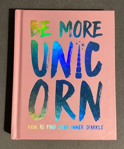 Be More Unicorn