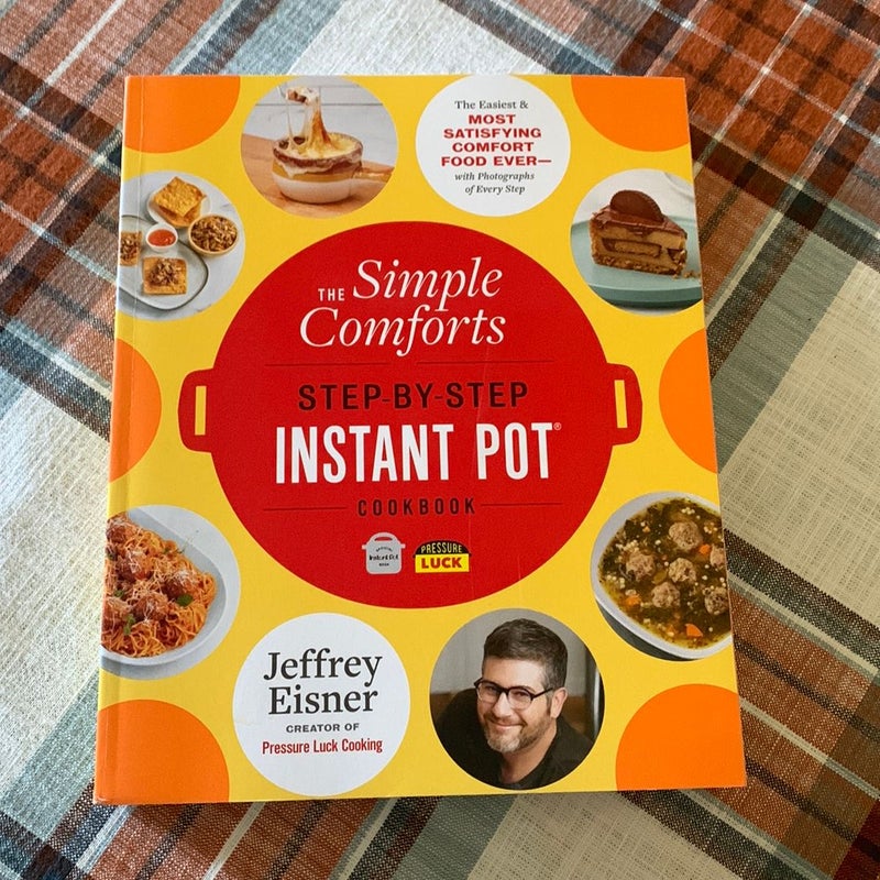 The Simple Comforts Step-By-Step Instant Pot Cookbook
