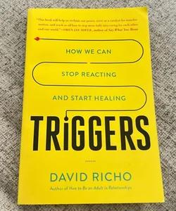 How We Can Stop Reacting and Start Healing Triggers