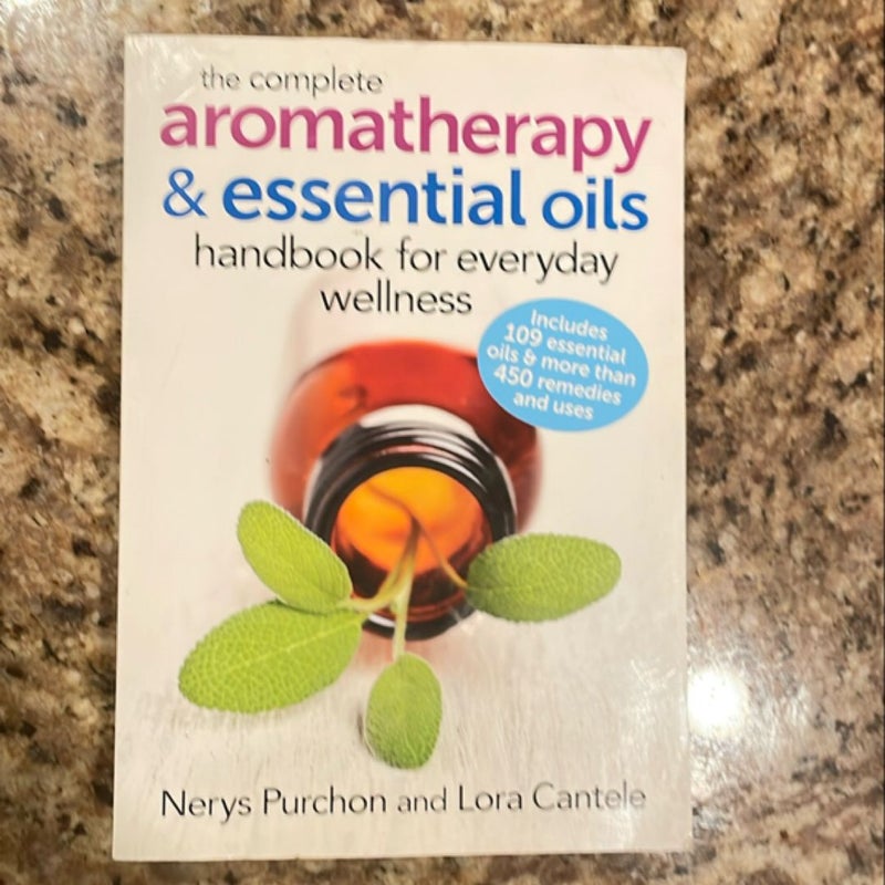 The Complete Aromatherapy and Essential Oils Handbook for Everyday Wellness