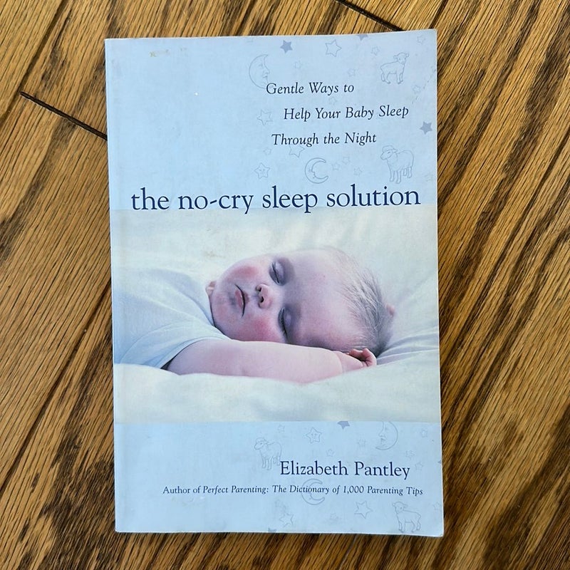 The No-Cry Sleep Solution: Gentle Ways to Help Your Baby Sleep Through the Night