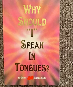 Why Should "I" Speak in Tongues?