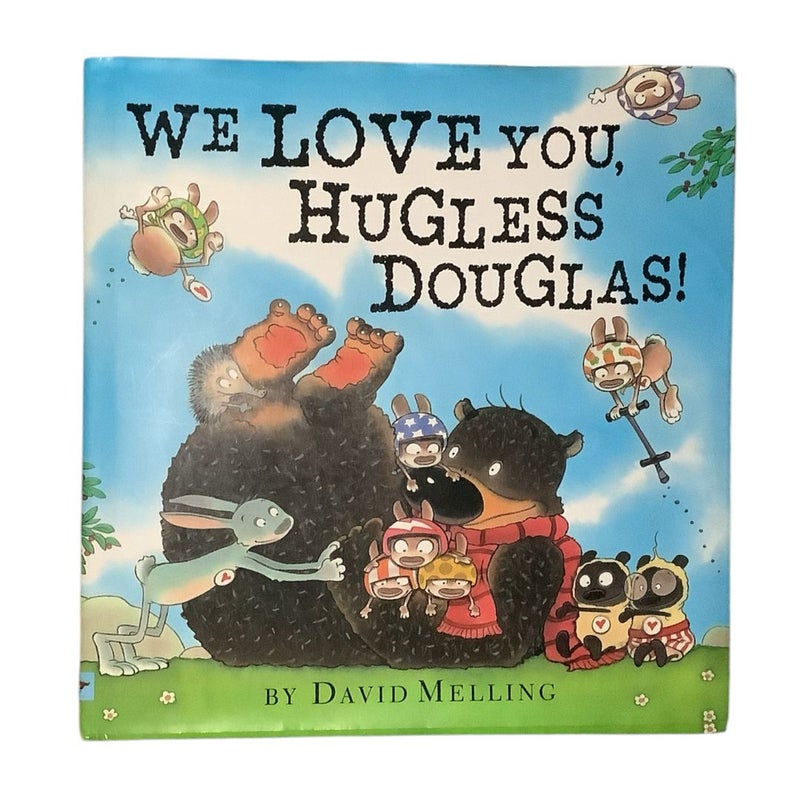 We Love You Hugless Douglas