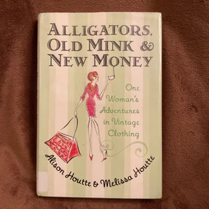 Alligators, Old Mink and New Money