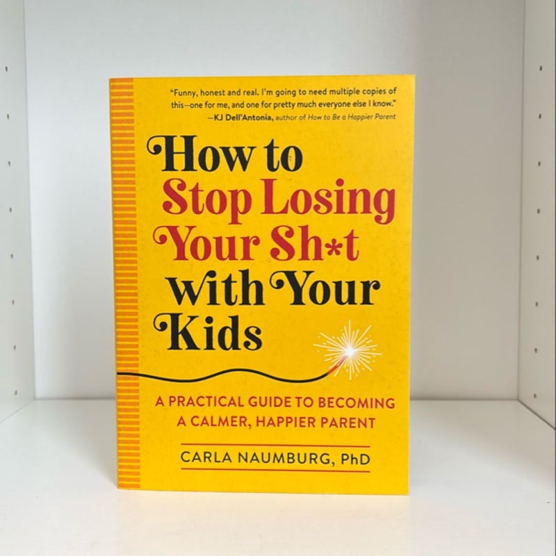 How to Stop Losing Your Sh*t with Your Kids