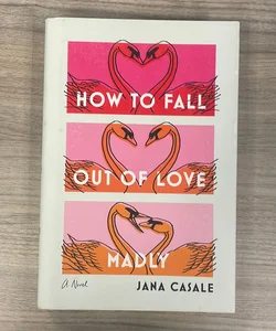 How to Fall Out of Love Madly