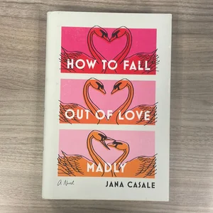 How to Fall Out of Love Madly