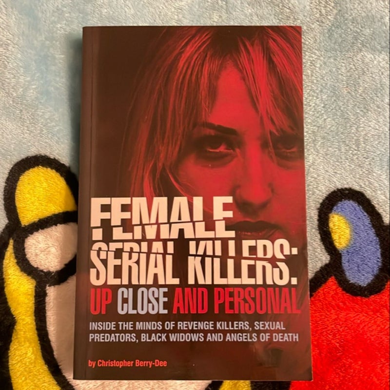 Female Serial Killers: up Close and Personal