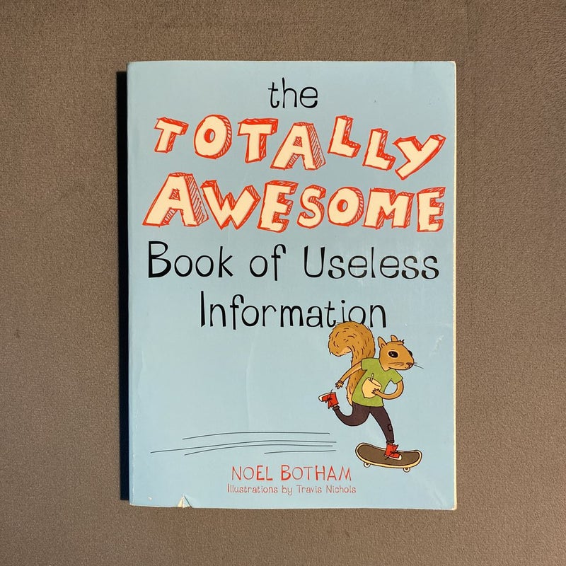 The Totally Awesome Book of Useless Information