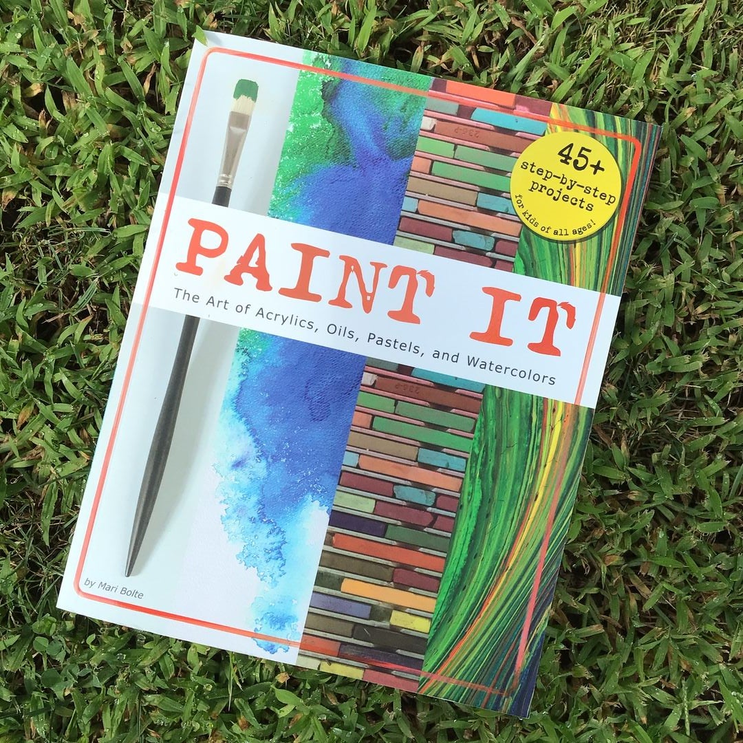 Paint it: The Art of Acrylics, Oils, Pastels, and Watercolors [Book]