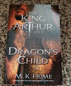 The King Arthur Trilogy Book One: Dragon's Child