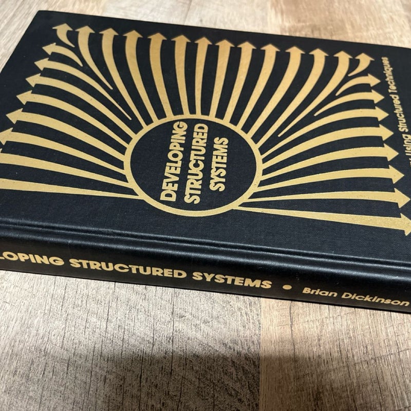 DEVELOPING STRUCTURED SYSTEMS: A METHODOLOGY USING By Brian Dickinson