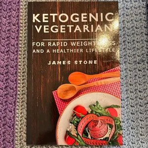 Ketogenic Vegetarian for Rapid Weight Loss and a Healthier Lifestyle
