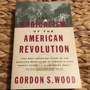 The Radicalism of the American Revolution