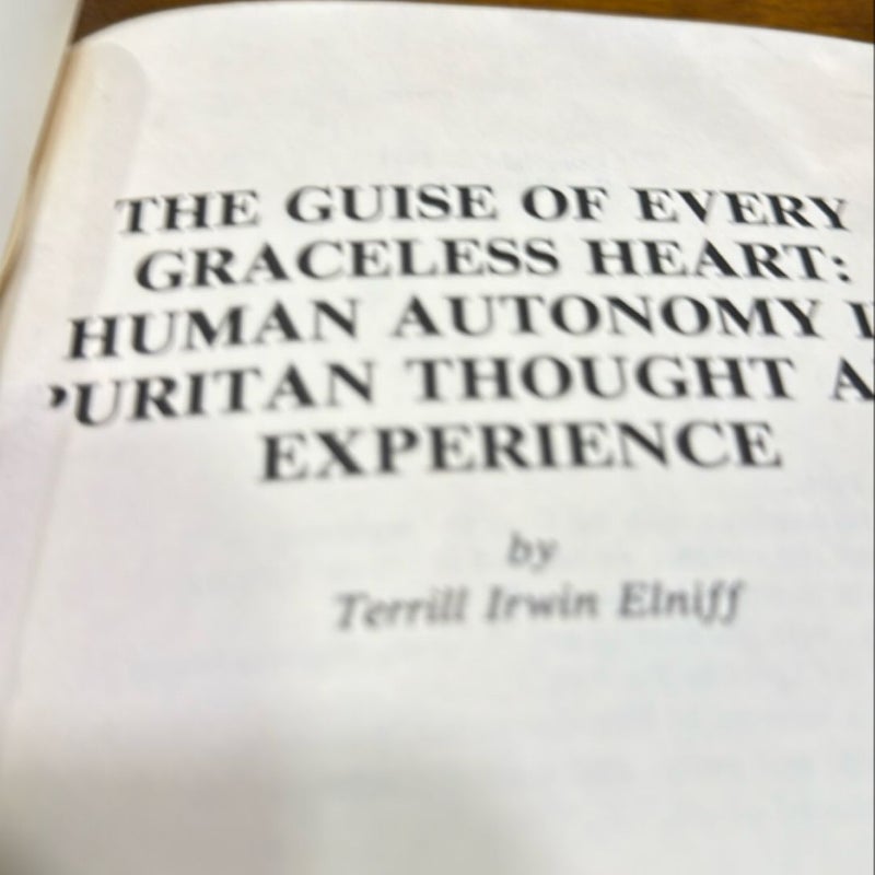 The Guise of every  graceless heart: human autonomy in puritan thought and experience 