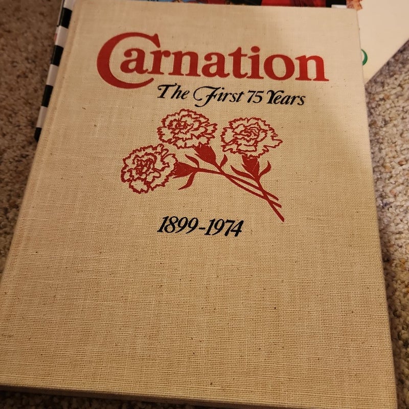 Carnation The First 75 Years 1899-1974