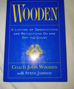 Wooden: a Lifetime of Observations and Reflections on and off the Court