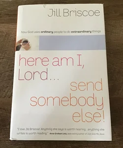 Here Am I Lord Send Somebody Else