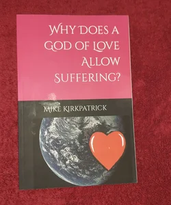 Why Does a God of Love Allow Suffering?