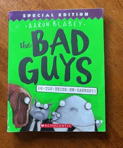 The Bad Guys in Do-You-Think-He-Saurus?!: Special Edition (the Bad Guys #7)