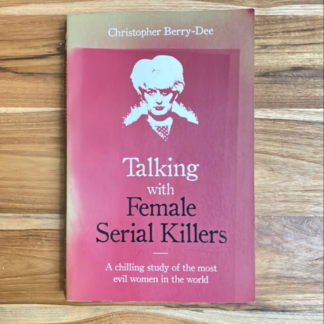 Talking with Female Serial Killers - a Chilling Study of the Most Evil Women in the World