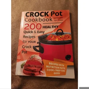 Crock Pot Cookbook - 200 Healthy, Quick and Easy Recipes for YOUR Crock Pot