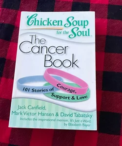 Chicken Soup for the Soul: the Cancer Book