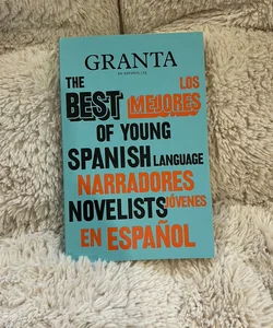 Los Mejores Narradores Jóvenes en Español / Granta: the Best of Young Spanish-La Nguage Novelists