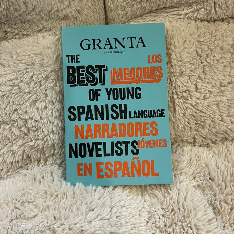 Los Mejores Narradores Jóvenes en Español / Granta: the Best of Young Spanish-La Nguage Novelists