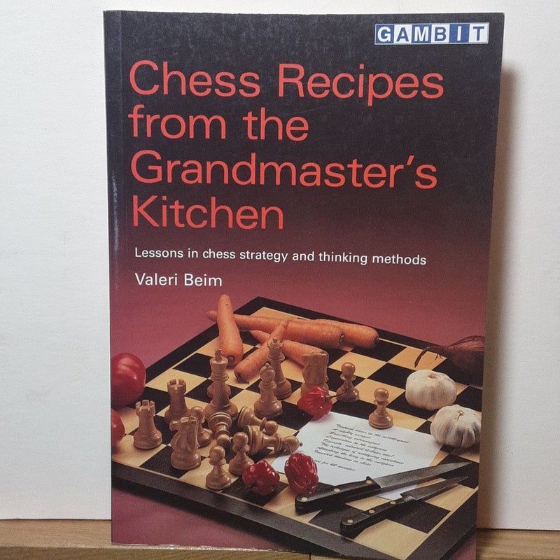 Chess Recipes from the Grandmaster's Kitchen