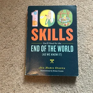 100 Skills You'll Need for the End of the World (as We Know It)