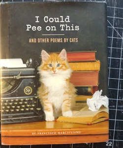 I Could Pee On This... And Other Poems by Cats