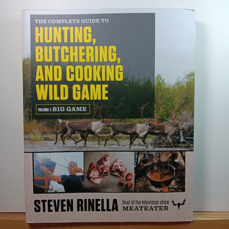 The Complete Guide to Hunting, Butchering, and Cooking Wild Game
