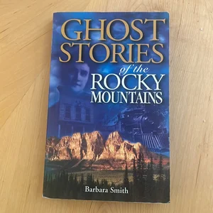Ghost Stories of the Rocky Mountains