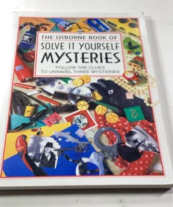 The Usborne Book of Solve It Yourself Mysteries