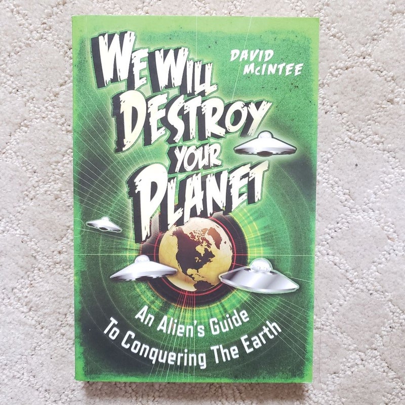 We Will Destroy Your Planet: An Alien's Guide to Conquering the Earth (UK Printing)