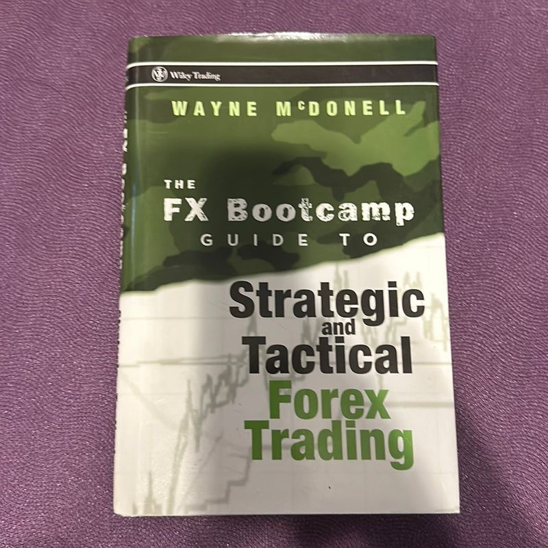 The FX Bootcamp Guide to Strategic and Tactical Forex Trading